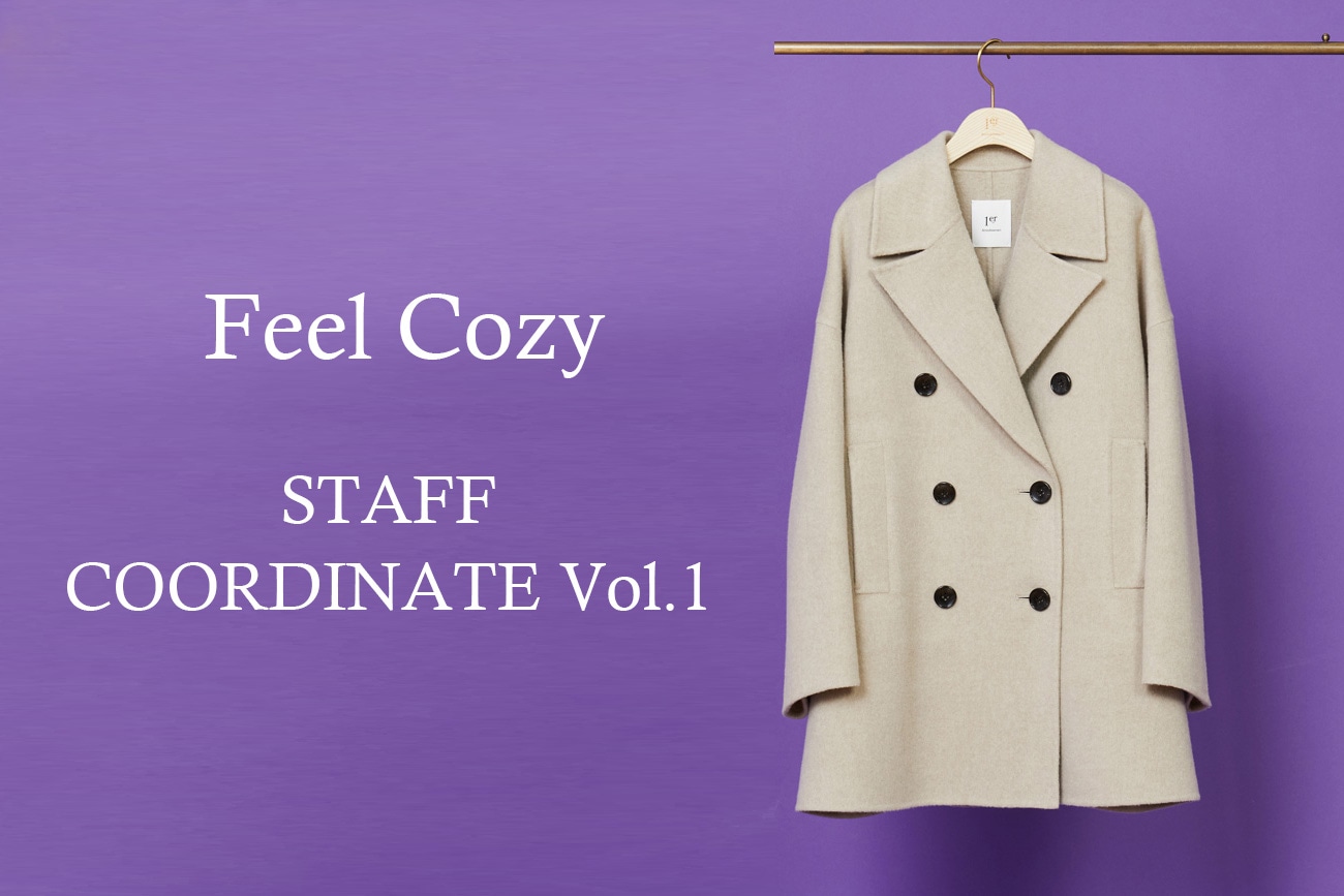 STAFF COORDINATE Vol.1【Feel Cozy - 上質な温もりに包まれて心地よく過ごす コートコレクション -】