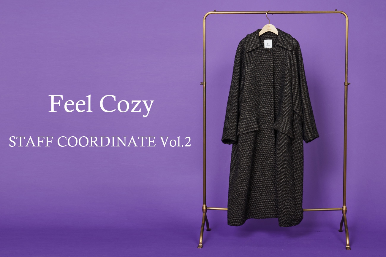 STAFF COORDINATE Vol.2【Feel Cozy - 上質な温もりに包まれて心地よく過ごす コートコレクション -】